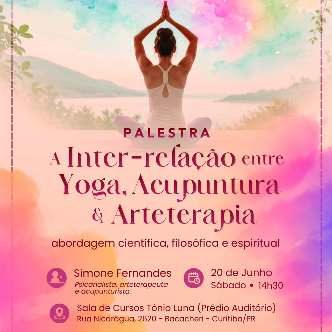 Palestra: A inter-relação entre Yoga, Acupuntura e Arteterapia: Uma abordagem científica, filosófica e espiritual. Data: 20-06 às 14h30